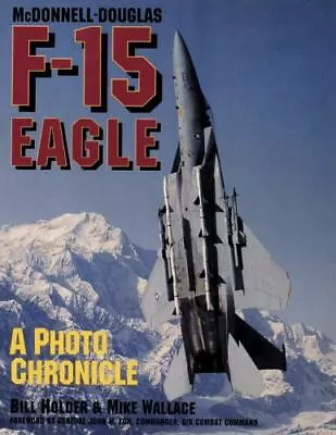 Mcdonnell-douglas F-15 Eagle: A Photo Chronicle (Schiffer Military/Aviation Hist • $13.98