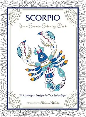 Scorpio: Your Cosmic Coloring Book: 24 Astrological Designs F... By Woods Mecca • £6.99