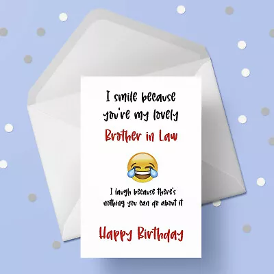 Brother In Law Birthday Card 03 - Funny  I Smile Because..  • £3.45