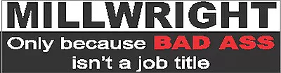 Millwright Bad A$$ Job Title Sticker CMW-13 • $0.99