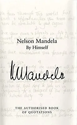 Nelson Mandela By Himself: The Authorised Book Of Quotations By Mandela Nelson • £3.49