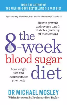 The 8-Week Blood Sugar Diet: Lose Weight Fast And Reprogramme Your Body Michael • £3.36