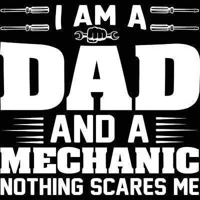 Im Dad And Mechanic Nothing Scares Me - Mens Funny Novelty T-Shirt Tee Tshirts • $23.75