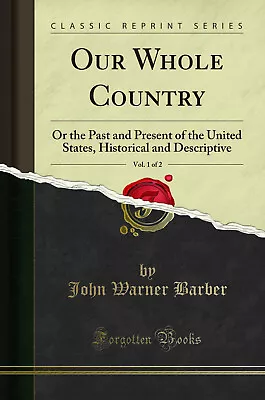 Our Whole Country Vol. 1 Of 2: Or The Past And Present Of The United States • $29.52