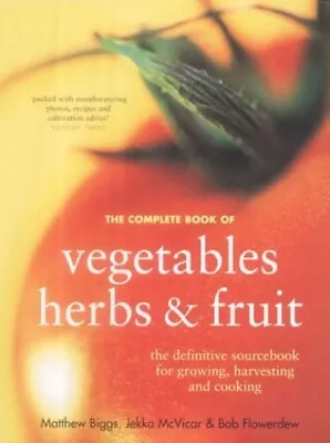 The Complete Book Of Vegetables Herbs And Fruit By Flowerdew Bob Hardback The • £4.74