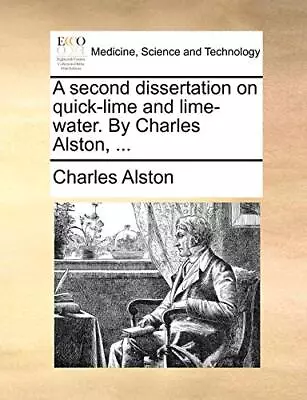 A Second Dissertation On Quick-lime And Lime-water. By Charles Alston ...      • $21.43