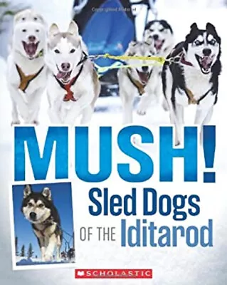 Mush! The Sled Dogs Of The Iditarod Paperback Joe Funk • $5.76