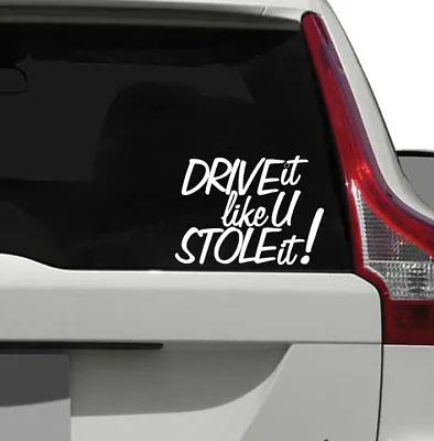 Drive It Like U Stole It! Bumper Sticker Decal Vinyl Graphics Funny  • $2.51