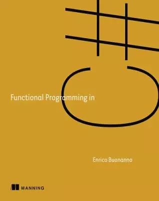 Functional Programming In C#: How To Write Better C# Code Buonanno Enrico 978 • $18.82