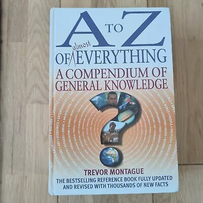 A To Z Of Almost Everything: The Compendium Of General Knowledge By Trevor... • £12.99