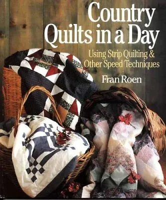Country Quilts In A Day: Using Strip Quilting And Other Speed Techniques By Fra • £2.74