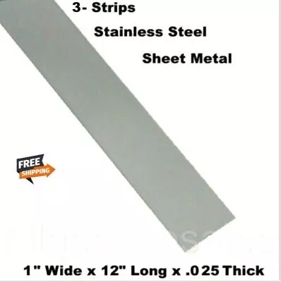 3 - Stainless Steel Sheet Metal Strips 1  Wide X 12  Long X .025 Thick • $15.85