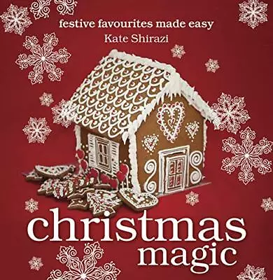 Christmas Magic: Festive Favourites Made Easy By Kate Shirazi Book The Cheap • £3.49