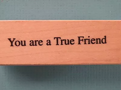 You Are A True Friend - Phrase VISUAL IMAGE PRINTERY (VIP) Rubber Stamp • $11.99