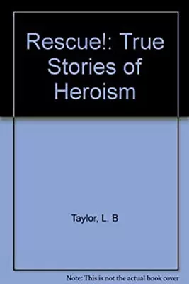 Rescue : True Stories Of Heroism Library Binding L. B. Taylor • $10.33