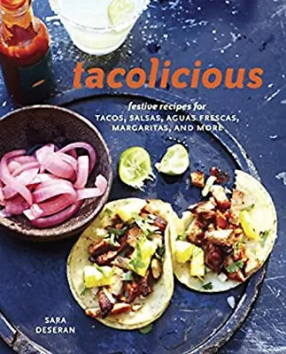 Tacolicious : Festive Recipes For Tacos Snacks Cocktails And M • £7.04