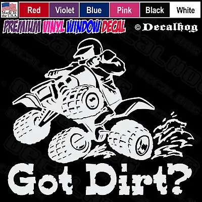 Got Dirt? 4 Wheeler ATV Mud Ride Car Truck Window Wall Gift Vinyl Decal Sticker. • $5.99