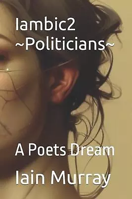 Iambic2 Politicians: A Poets Dream By Iain Murray Paperback Book • $32.96