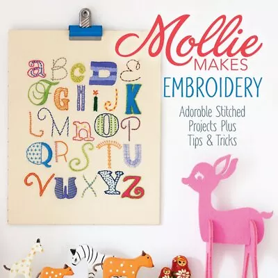 Mollie Makes Embroidery: Adorable Stitched Projects Plus Tips & Tricks • $10