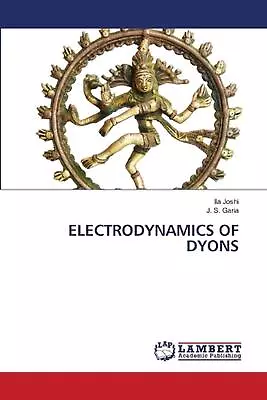 Electrodynamics Of Dyons By Ila Joshi Paperback Book • $76.23