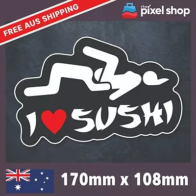 I LOVE SUSHI Sticker Vinyl Car Decal Funny Meme Drift JDM Illest Adult Joke Fun • $5.99