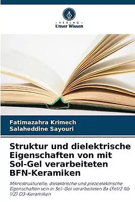 Struktur Und Dielektrische Eigenschaften Von Mit Sol-Gel Verarbeiteten BFN-Keram • $52.35