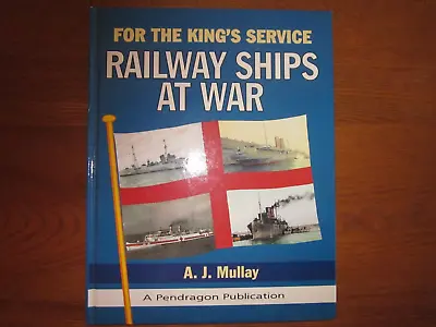 For The King's Service: Railway Ships At War By Mullay A. J. Hardback Book The • $5