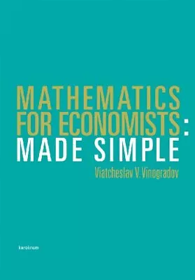 MATHEMATICS FOR ECONOMISTS: MADE SIMPLE By Viatcheslav Vinogradov **Excellent** • $17.75