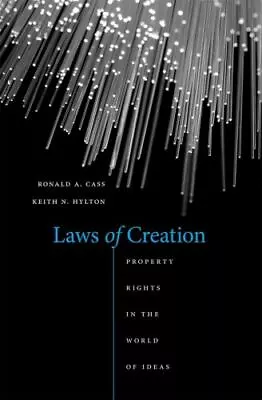 Laws Of Creation: Property Rights In The World Of Ideas Cass Ronald A.Hylton • $42.19