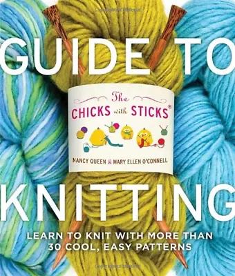 The Chicks With Sticks Guide To Knitting: Learn To Knit With More Than 30 Cool • £3.11