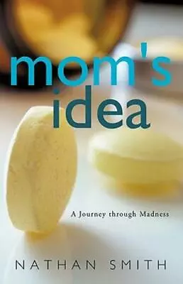 Mom's Idea: A Journey Through Madness • $16.05