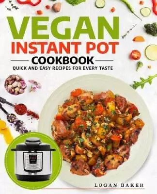 Vegan Instant Pot Cookbook: Quick And Easy Recipes For Every Taste - GOOD • $38.49