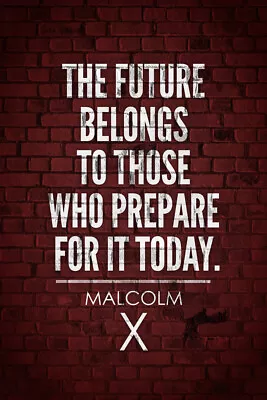 Malcolm X The Future Belongs To Those Who Prepare For It Today Poster 12x18 • $10.98