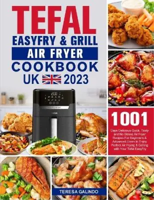 Teresa Galindo Tefal EasyFry & Grill Air Fryer UK Cookbook 2023 (Paperback) • $35.01