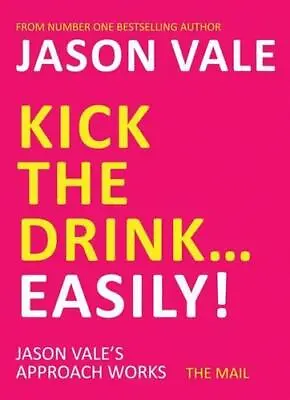 Kick The Drink... Easily! By Jason Vale (Paperback 2011) • £10.39