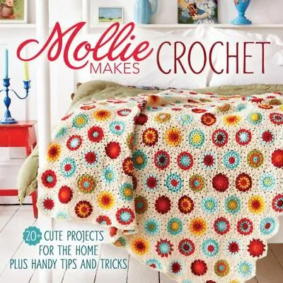 Mollie Makes Crochet: 20+ Cute Projects For The Home Plus Handy Tips And Tricks • $6.48