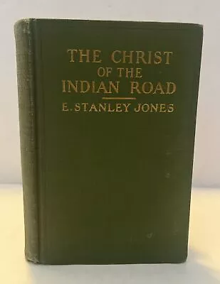 The Christ Of The Indian Road E Stanley Jones 1926 HC VG • $14.99