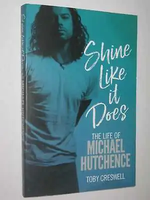 Shine Like It Does - The Life Of Michael Hutchence By Toby Cresswell Large PB • $14.86