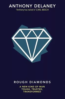 Rough Diamonds : A New Kind Of Man: Tough Trusted Transformed Paperback By... • $15.92