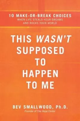 This Wasn't Supposed To Happen To Me: 10 Make-or-Break Choices When Life Steals  • $11.98