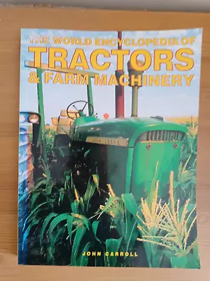 The World Encyclopedia Of Tractors & Farm Machinery By John Carroll Book • £9.99
