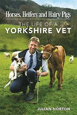£2.27 • Buy Horses, Heifers And Hairy Pigs: The Life Of A Yorkshire Vet By  .9781782438359