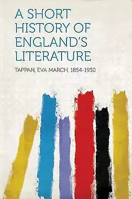 A Short History Of England's Literature Tappan Ev • £16.45