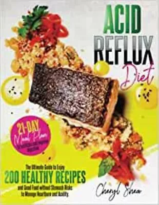 Acid Reflux Diet: The Ultimate Guide To Enjoying 200 Healthy Recipes And Good Fo • £14.99