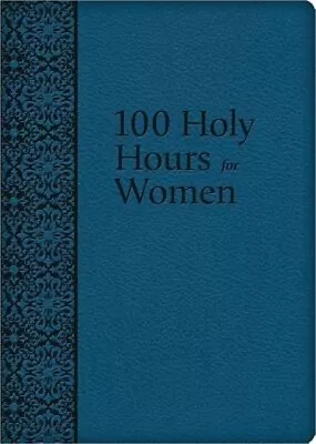 100 Holy Hours For Women (Leather / Fine Binding) • $23.70