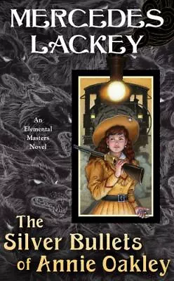 The Silver Bullets Of Annie Oakley An Elemental Masters Nove Format: Paperback • $11.65