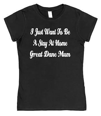 I Just Want To Be A Stay At Home Great Dane Mum Semi-Fitted T-Shirt Dog • £15.95