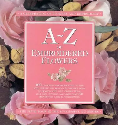 A-Z Of Embroidered Flowers: The Ultimate Resource For Beginners And... Paperback • £11.70