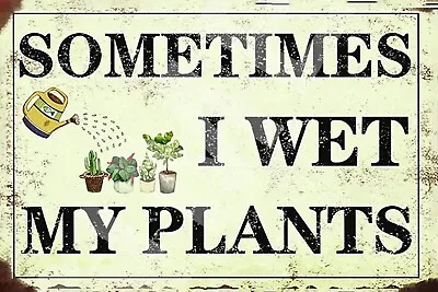 Sometimes I Wet My Plants Funny 8  X 12  Aluminum Metal Sign • $12.99