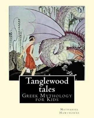 Tanglewood Tales : A Sequel To A Wonder-book For Girls And Boys Paperback By... • $12.34